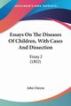 Essays On The Diseases Of Children, With Cases And Dissection, Cheyne John