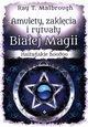 Amulety zaklcia i rytuay Biaej Magii, Malbrough Ray T.