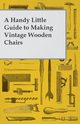 A Handy Little Guide to Making Vintage Wooden Chairs, Anon