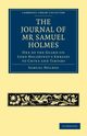 The Journal of MR Samuel Holmes, Serjeant-Major of the Xith Light Dragoons, During His Attendance, as One of the Guard on Lord Macartney's Embassy to, Holmes Samuel