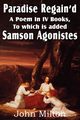 Paradise Regain'd, a Poem in IV Books, to Which Is Added Samson Agonistes, Milton John