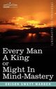 Every Man a King or Might in Mind-Mastery, Marden Orison Swett