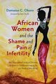 African Women and the Shame and Pain of Infertility, Okoro Damasus C.