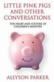 Little Pink Pigs and Other Conversations, Parker Allyson