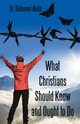 What Christians Should Know and Ought to Do, Aluko Dr. Olubunmi