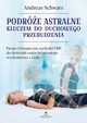 Podre astralne kluczem do duchowego przebudzenia, Schwarz Andreas