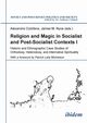 Religion and Magic in Socialist and Postsocialist Contexts [Part I]. Historic and Ethnographic Case Studies of Orthodoxy, Heterodoxy, and Alternative Spirituality, 