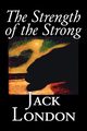 The Strength of the Strong by Jack London, Fiction, Action & Adventure, London Jack