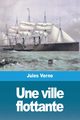 Une ville flottante, Verne Jules