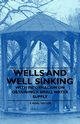 Wells and Well Sinking - With Information on Obtaining a Small Water Supply, Taylor F. Noel
