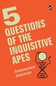 5 Questions of the Inquisitive Ape, Adhikari Subhrashis