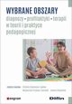 Wybrane obszary diagnozy, profilaktyki, terapii w teorii i praktyce pedagogicznej, 