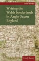 Writing the Welsh borderlands in Anglo-Saxon England, Brady Lindy