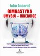 Gimnastyka Umysu - Innercise, Assaraf John