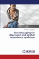 Text Messaging for Depression and Alcohol Dependence Syndrome, Agyapong Vincent I. O.