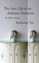 The Love Life of an Assistant Animator & Other Stories, Vaz Katherine