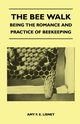 The Bee Walk - Being The Romance And Practice Of Beekeeping, Lisney Amy F. E.