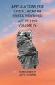 Applications For Enrollment of Creek Newborn Act of 1905    Volume IV, 