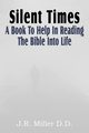 Silent Times, a Book to Help in Reading the Bible Into Life, Miller J. R.