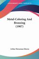 Metal-Coloring And Bronzing (1907), Hiorns Arthur Horseman