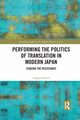 Performing the Politics of Translation in Modern Japan, Quinn Aragorn