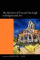 The Ministry of Vincent Van Gogh in Religion and Art, Vaux Kenneth L.