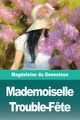 Mademoiselle Trouble-F?te, du Genestoux Magdeleine