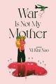War is not my Mother, Nao Vi