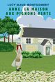ANNE, LA MAISON AUX PIGNONS VERTS (version franaise contient la biographie de l auteur), Montgomery Lucy Maud