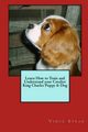 Learn How to Train and Understand Your Cavalier King Charles Puppy & Dog, Stead Vince