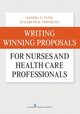 Writing Winning Proposals for Nurses and Health Care Professionals, Funk Sandra G. PhD FAAN
