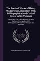 The Poetical Works of Henry Wadsworth Longfellow, With Bibliographical and Critical Notes, in Six Volumes, Longfellow Henry Wadsworth