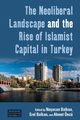 The Neoliberal Landscape and the Rise of Islamist Capital in Turkey, 