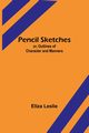 Pencil Sketches; or, Outlines of Character and Manners, Leslie Eliza
