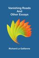 Vanishing Roads and Other Essays, Le Gallienne Richard