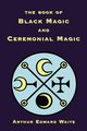 The Book of Black Magic and Ceremonial Magic, Waite Arthur Edward