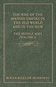 The Rise Of The Spanish Empire In The Old World And In The New - The Middle Ages (Volume 1), Merriman Roger Bigelow