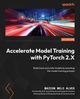 Accelerate Model Training with PyTorch 2.X, Alves Maicon Melo
