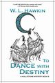 To Dance with Destiny, Hawkin W. L.