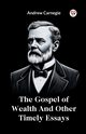 The Gospel of Wealth And Other Timely Essays, Carnegie Andrew