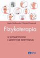 Fizykoterapia w kosmetologii i medycynie estetycznej, Makowska Agata, Kasprzak Wojciech