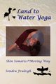 Land to Water Yoga, Fraleigh Sondra
