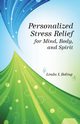 Personalized Stress Relief for Mind, Body, and Spirit, Boling Linda L