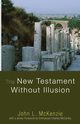 The New Testament Without Illusion, McKenzie John L.
