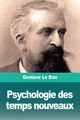 Psychologie des temps nouveaux, Le Bon Gustave