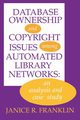 Database Ownership and Copyright Issues Among Automated Library Networks, Franklin Janice R.