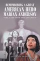 Remembering a Great American Hero     Marian Anderson, Henwood Emile