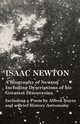 Isaac Newton - A Biography of Newton Including Descriptions of his Greatest Discoveries - Including a Poem by Alfred Noyes and a Brief History Astronomy, Various