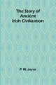 The Story of Ancient Irish Civilization, W. Joyce P.