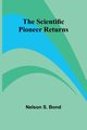 The Scientific Pioneer Returns, Bond Nelson S.